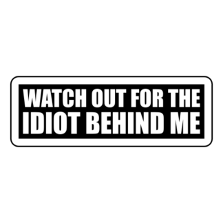 Watch Out For The Idiot Behind Me Sticker (Black)